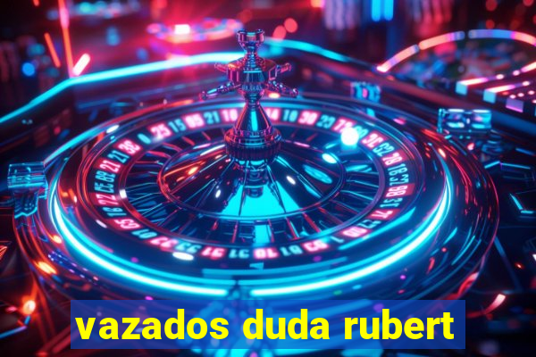 vazados duda rubert